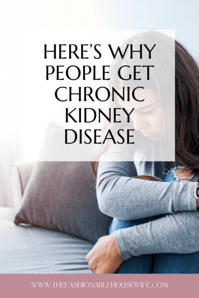 Here’s Why People Get Chronic Kidney Disease (CKD)
