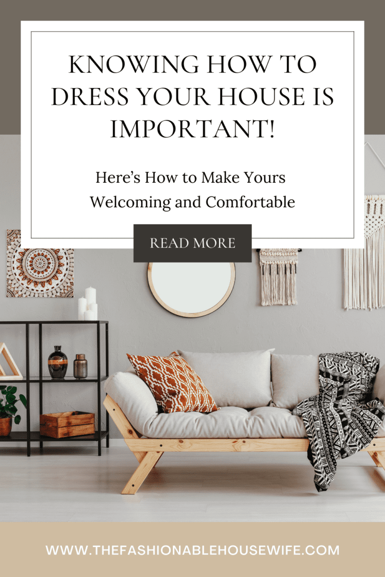 Knowing How to Dress Your House is Important - Here’s How to Make Yours Welcoming and Comfortable