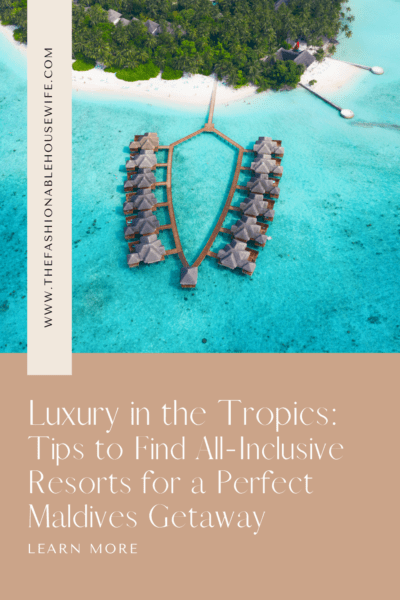 Luxury in the Tropics: Tips to Find All-Inclusive Resorts for a Perfect Maldives Getaway