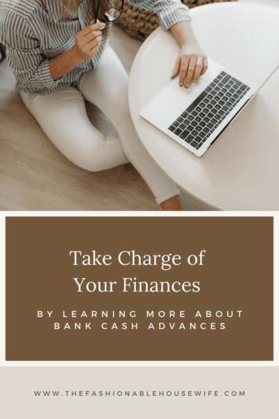 Take Charge of Your Finances by Learning More About Bank Cash Advances