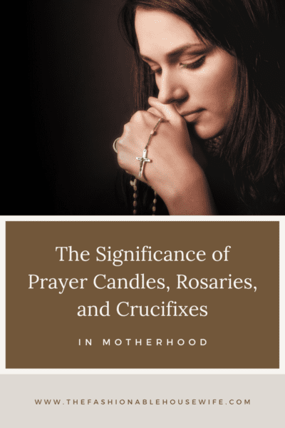 The Significance of Prayer Candles, Rosaries, and Crucifixes in Motherhood