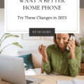 Want a Better Home Phone? Try These Changes in 2023