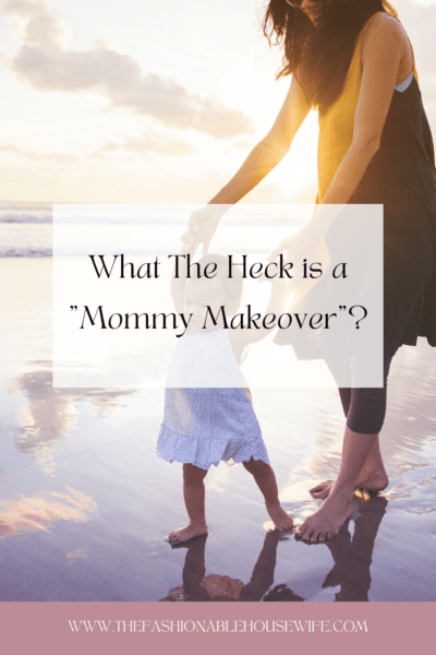 What The Heck is a Mommy Makeover?