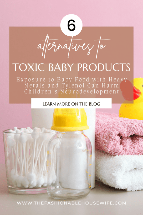 Exposure to Baby Food with Heavy Metals and Tylenol Can Harm Children’s Neurodevelopment – 6 Alternatives to Toxic Products