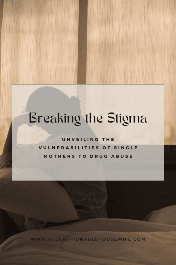 Breaking the Stigma: Unveiling the Vulnerabilities of Single Mothers to Drug Abuse