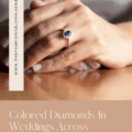 Colored Diamonds In Weddings Across Different Cultures