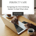 Finding Your Perfect Vape: Navigating the Overwhelming Market