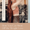 How You Can Show Off the Weight Loss You’ve Worked So Hard For
