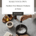 How to Make Your Own Paraben-Free Skincare Products at Home