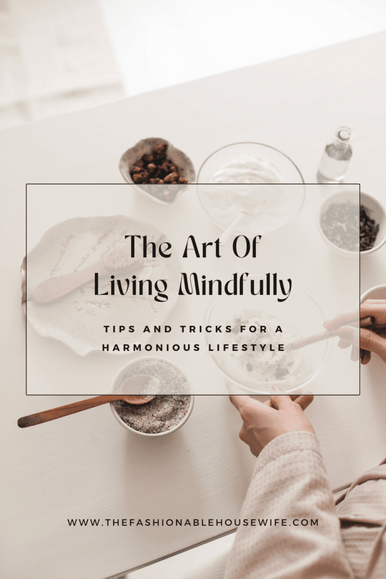 The Art Of Living Mindfully: Tips And Tricks For A Harmonious Lifestyle