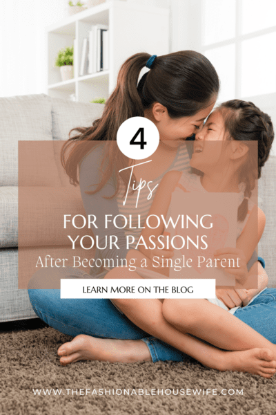 Tips for Following Your Passions After Becoming a Single Parent