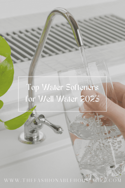 Top Water Softeners for Well Water 2023