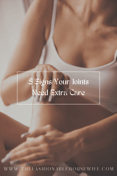 5 Signs Your Joints Need Extra Care