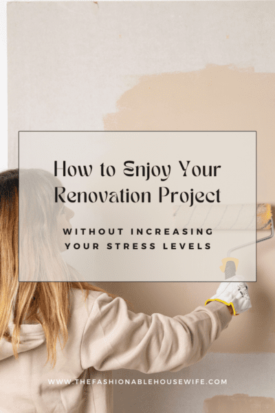 How to Enjoy Your Renovation Project Without Increasing Your Stress Levels