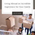 How to Make Living Abroad an Incredible Experience for Your Family