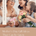 Mother's Day Gift Ideas That Can Be Given Throughout the Year