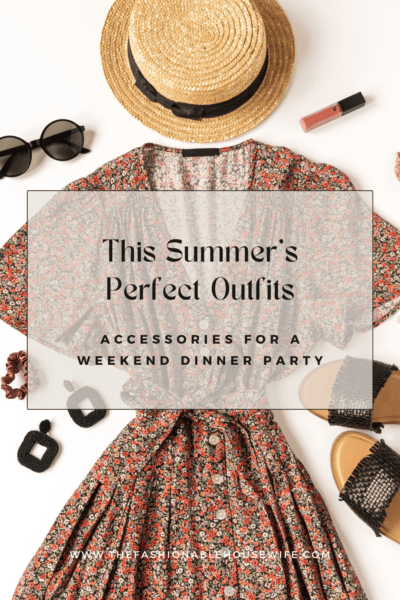 Summer's Perfect Outfits: Accessories for a Weekend Dinner Party