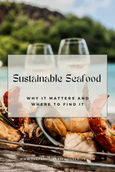 Sustainable Seafood - Why It Matters and Where to Find It