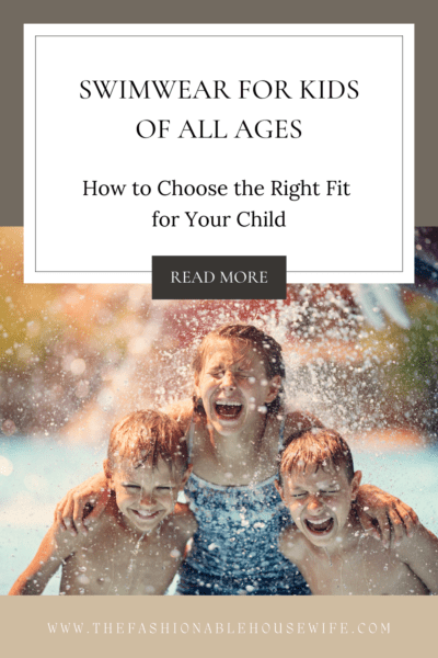 Swimwear for Kids of All Ages: How to Choose the Right Fit for Your Child