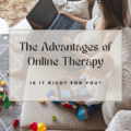 The Advantages of Online Therapy - Is It Right for You?