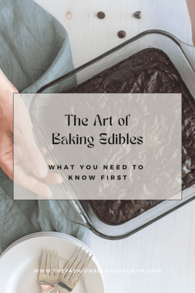 The Art of Baking Edibles: What You Need to Know First