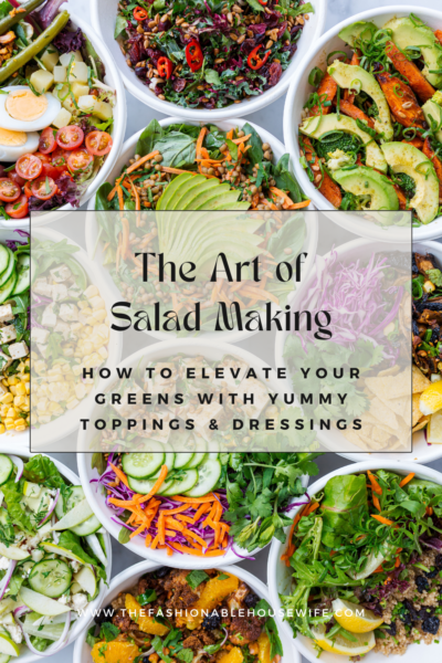 The Art of Salad Making: How To Elevate Your Greens With Yummy Toppings and Dressings