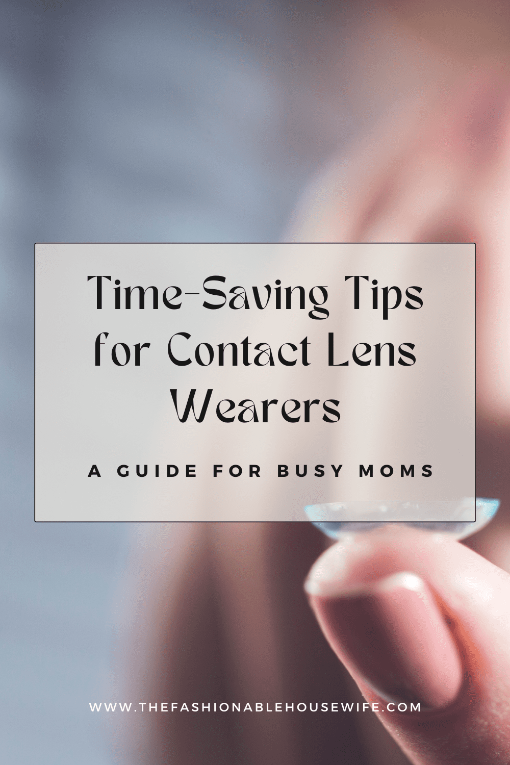 Time-Saving Tips for Contact Lens Wearers: A Guide for Busy Moms