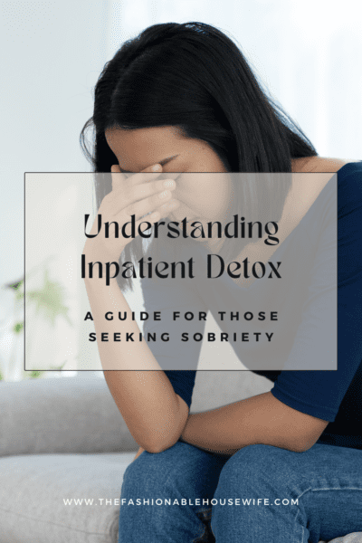 Understanding Inpatient Detox - A Guide for Those Seeking Sobriety