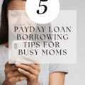 5 Payday Loan Borrowing Tips For Busy Moms