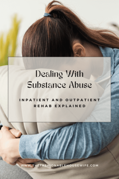 Dealing With Substance Abuse: Inpatient and Outpatient Rehab Explained