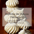 Exploring the Delicate Fluffiness of Italian Meringue Buttercream