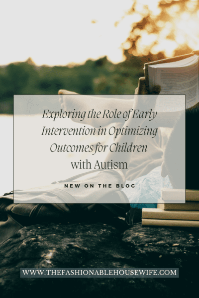 Exploring the Role of Early Intervention in Optimizing Outcomes for Children with Autism