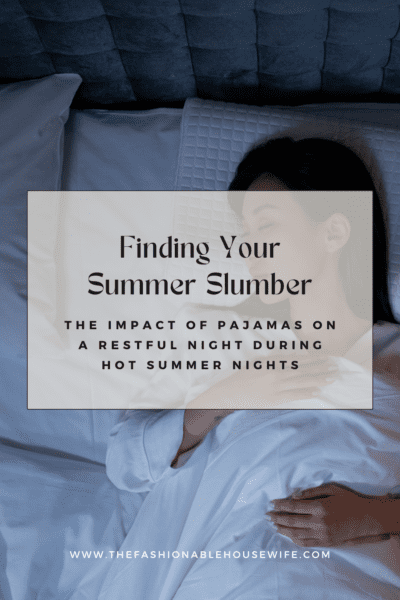 Finding Your Summer Slumber: The Impact of Pajamas on a Restful Night During Hot Summer Nights