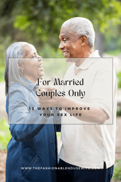 For Married Couples Only: 12 Ways To Improve Your Sex Life