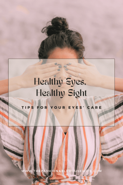 Healthy Eyes, Healthy Sight: Tips for Your Eyes’ Care