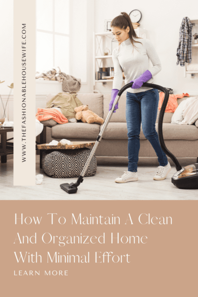 How To Maintain A Clean And Organized Home With Minimal Effort
