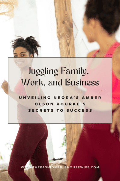 Juggling Family, Work, and Business: Unveiling Neora’s Amber Olson Rourke’s Secrets to Success
