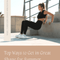 Top Ways to Get in Great Shape for Summer