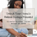 Unlock Your Home's Hidden Savings Potential: 10 Ways to Stop Losing Money at Home