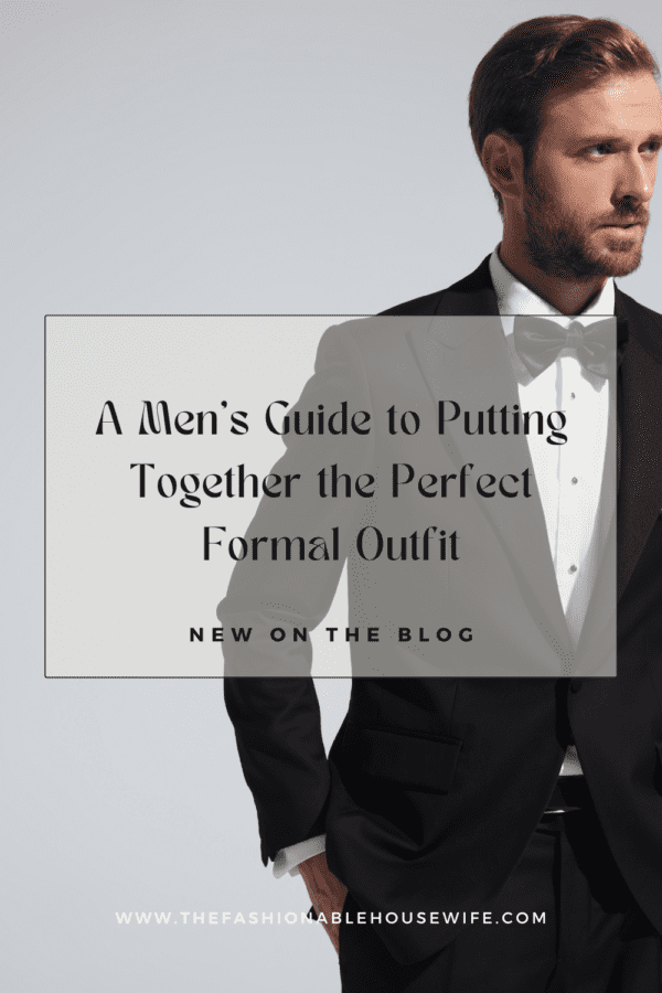 A Men's Guide to Putting Together the Perfect Formal Outfit