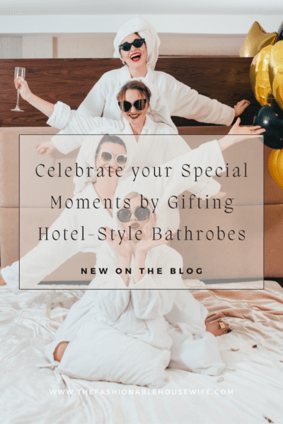 Celebrate your Special Moments by Gifting Hotel-Style Bathrobes