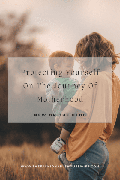 Protecting Yourself On The Journey Of Motherhood