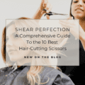 Shear Perfection: A Comprehensive Guide to the 10 Best Hair Cutting Scissors