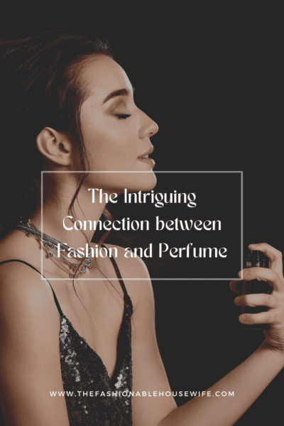 The Intriguing Connection between Fashion and Perfume