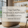 Top Tips To Maximize A Bathroom Transformation'