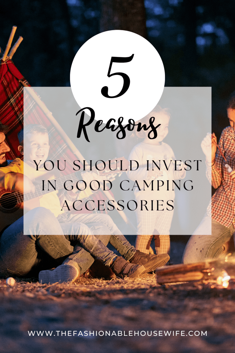 5 Compelling Reasons You Should Invest In Good Camping Accessories