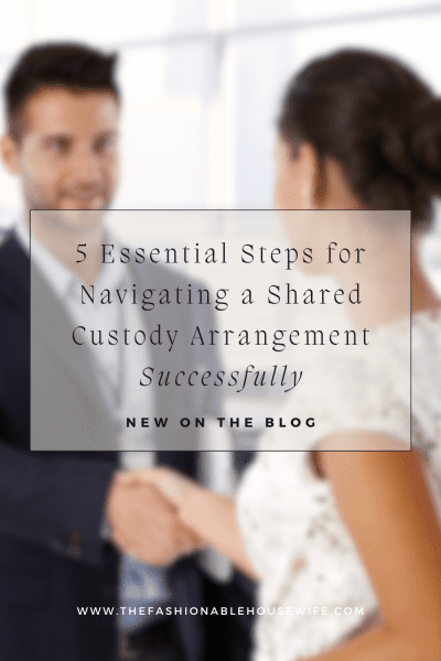 5 Essential Steps for Navigating a Shared Custody Arrangement Successfully