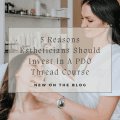 5 Reasons Estheticians Should Invest In A PDO Thread Course