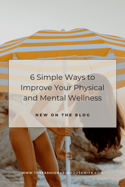 6 Simple Ways to Improve Your Physical and Mental Wellness