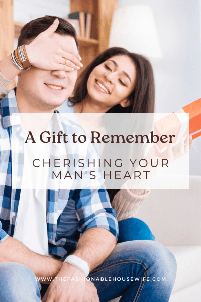 A Gift to Remember: Cherishing Your Man's Heart
